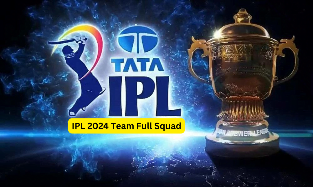 IPL 2024 Team Full Squad List