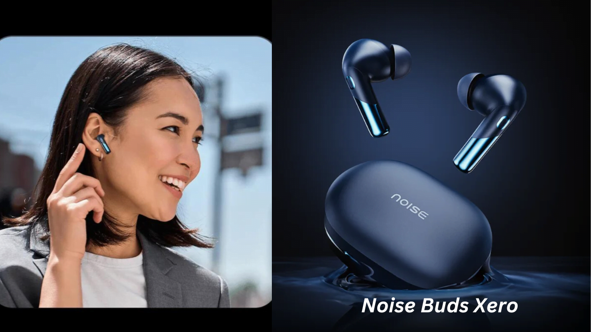 Noise Buds Xero Launched with Hybrid ANC (50dB)